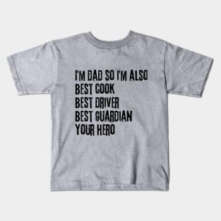 I'm Dad so I'm Also Best Cook Best Driver Best Guardian Your Hero Kids T-Shirt